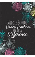 Middle School Dance Teachers Make A Difference: Middle School Dance Teacher Gifts, Teacher Journal, Teachers Appreciation Gifts, Gifts for Teachers