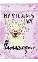 My Students are Llamazing: Blank Lined Journal Notebook for High school Teachers who love Llama, School Educators, Tutor, Instructor, and Students Llama lover Gift