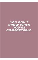 You Don't Grow When You're Comfortable