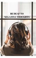 Be Deaf to Negative Thoughts
