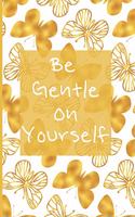 Be Gentle On Yourself