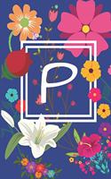 P: Pretty Journal Monogram initial letter P. Beautiful flower design with Sunflowers, Roses and Lilies. This Journal/Notebook/Diary will be a joy to wr