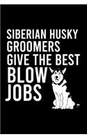 Siberian Husky Groomers Give the Best Blow Jobs: Cute Siberian Husky Default Ruled Notebook, Great Accessories & Gift Idea for Siberian Husky Owner & Lover.Default Ruled Notebook With An Inspiratio