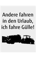Andere fahren in den Urlaub, ich fahre Gülle!: kariertes A4 Notizbuch mit einem Güllefass für einen Landwirt oder Lohner in der Landwirtschaft als Geschenk