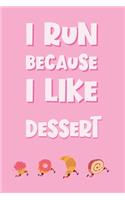 I Run Because I Like Dessert