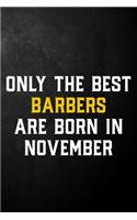 Only The Best Barbers Are Born In November: Barber Journal / November Birthday Notebook / Appreciation Gift / Card Alternative ( 6 x 9 - 120 Blank Lined Pages )