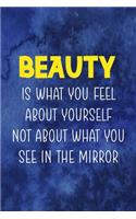 Beauty Is What You Feel About Yourself Not About What You See In the Mirror