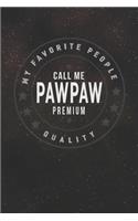 My Favorite People Call Me Pawpaw Premium Quality