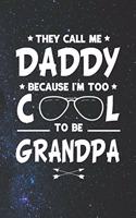 They Call Me Daddy Because I'm Too Cool To Be Grandpa: Family life Grandpa Dad Men love marriage friendship parenting wedding divorce Memory dating Journal Blank Lined Note Book Gift