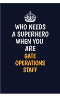 Who Needs A Superhero When You Are Gate Operations Staff: Career journal, notebook and writing journal for encouraging men, women and kids. A framework for building your career.