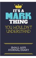 It's A Mark Thing You Wouldn't Understand Small (6x9) Journal/Diary: A cute book to write in for any book lovers, doodle writers and budding authors!