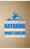 If You Don't Like Kayaking Then You Probably Won't Like Me and I'm Okay with That A5 Lined Notebook