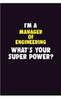 I'M A Manager of Engineering, What's Your Super Power?: 6X9 120 pages Career Notebook Unlined Writing Journal