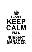 I Can't Keep Calm I'm A Nursery Manager