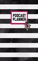 Podcast Planner: Daily Plan Your Podcasts Episodes Journal Notebook