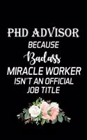 PhD Advisor Because Badass Miracle Worker Isn't an Official Job Title