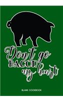 Blank Cookbook - Don't Go Bacon My Heart