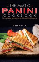 The Magic Panini Cookbook: Simple Italian Sandwiches for Ultimate Panini Making