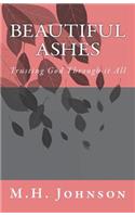 Beautiful Ashes: Trusting God Through it All