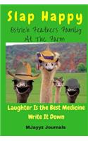 Slap Happy Ostrich Feathers Family At The Farm Laughter Is The Best Medicine Write It Down