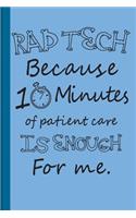 Rad Tech Because 10 Minutes of Patient Care Is Enough for Me: Radiography X-Ray Tech Journal Notebook for Notes, as a Planner or Journaling Gift