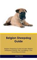 Belgian Sheepdog Guide Belgian Sheepdog Guide Includes: Belgian Sheepdog Training, Diet, Socializing, Care, Grooming, Breeding and More