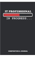 It Professional in Progress: Composition Notebook, Funny Birthday Journal for Information Technology Experts to Write on