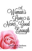Woman's Love Is Never Good Enough 2nd edition
