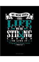 We Were Given This Life Because We're Strong Enough to Live It - Polycystic Kidney Disease Warrior: Unruled Composition Book