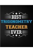 Best Trigonometry Teacher Ever: Blank Line Teacher Appreciation Notebook (8.5 X 11 - 110 Pages)