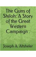 The Guns of Shiloh: A Story of the Great Western Campaign .