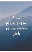 I Am Persistent in Reaching My Goals: Affirmations Collection 96-Page Notebook(2 Affirmations)
