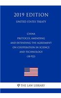 China - Protocol Amending and Extending the Agreement on Cooperation in Science and Technology (18-922) (United States Treaty)