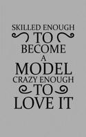 Skilled Enough to Become a Model Crazy Enough to Love It