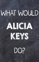 What Would Alicia Keys Do?: Chalk Color Alicia Keys Notebook Journal. Perfect for School, Writing Poetry, Use as a Diary, Gratitude Writing, Daily Journal, Travel Journal or Dr