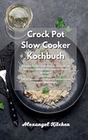 Crock Pot Slow Cooker Kochbuch: Schnelle, leichte und einfache Rezepte mit Keto und mediterraner Kost für einen gesunden Lebensstil. Fett verbrennen und Gewicht verlieren mit lecke
