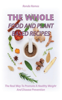 The Whole - Food and Plant Based Recipes