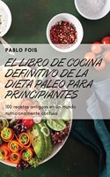 Libro de Cocina Definitivo de la Dieta Paleo Para Principiantes