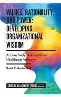 Values, Rationality, and Power: Developing Organizational Wisdom