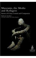Museums, the Media and Refugees: Stories of Crisis, Control and Compassion