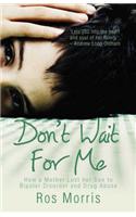 Don't Wait for Me: How a Mother Lost Her Son to Bipolar Disorder and Drug Abuse