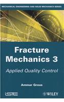 Fracture Mechanics 3: Applied Quality Control