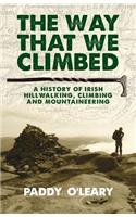 The Way That We Climbed: A History of Irish Hillwalking, Climbing and Mountaineering