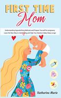First-Time Mom: Understanding Hypnobirthing Methods and Prepare Yourself for pregnancy. Learn the New Way to Calm Crying and Help Your Newborn Baby Sleep Longer(7 Education and Relaxing Stories for the Soul)