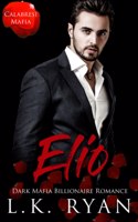 Elio: A Possessive Second Chance Dark Mafia Billionaire Romance