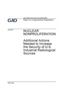 Nuclear nonproliferation, additional actions needed to increase the security of U.S. industrial radiological sources: report to congressional requesters.