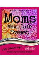 Moms Make Life Sweet (Book #1, So Sweet Series)