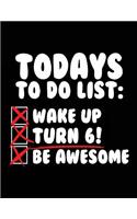 Todays To Do List: Wake Up Turn 6! Be Awesome: Lined Birthday Memory Book