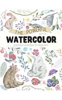 The Powerful Art of Watercolor: Inspiration and Ideas for Beginners