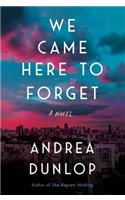 We Came Here to Forget